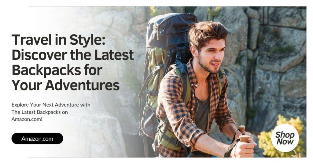 Explore Your Next Adventure with Our Backpacks on Amazon.com!