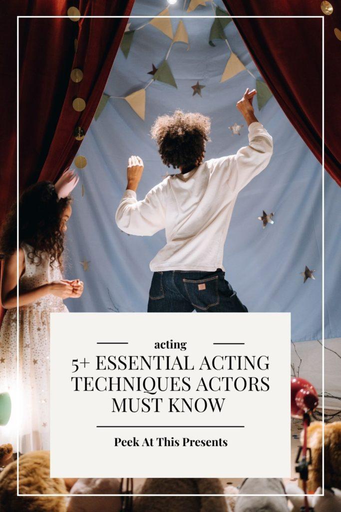 5+ Essential Acting Techniques Actors Must Know