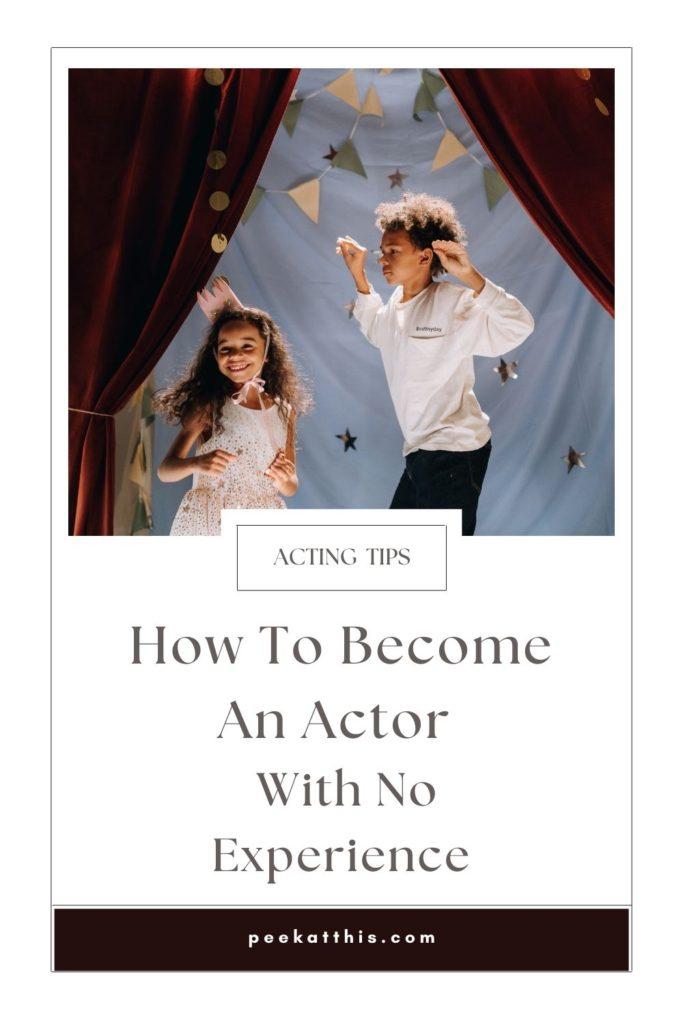 How To Become An Actor With No Experience - 10 Best Tips