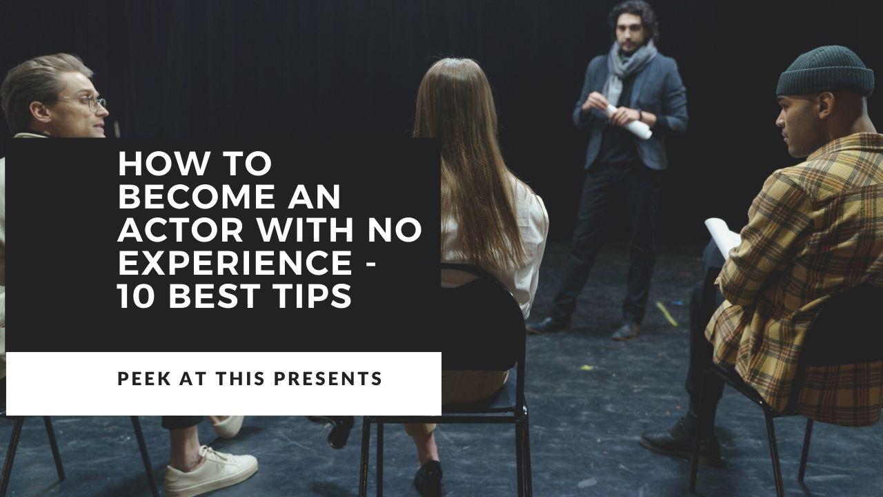 How To Become An Actor With No Experience - 10 Best Tips