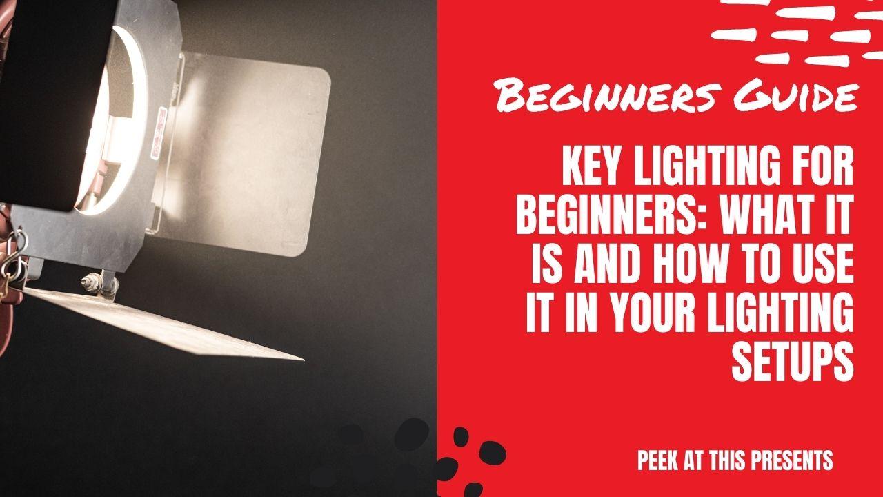 Key Lighting for Beginners: What It Is and How to Use It in Your Lighting Setups