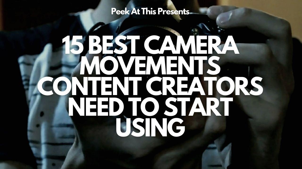 15 Best Camera Movements Content Creators Need To Start Using