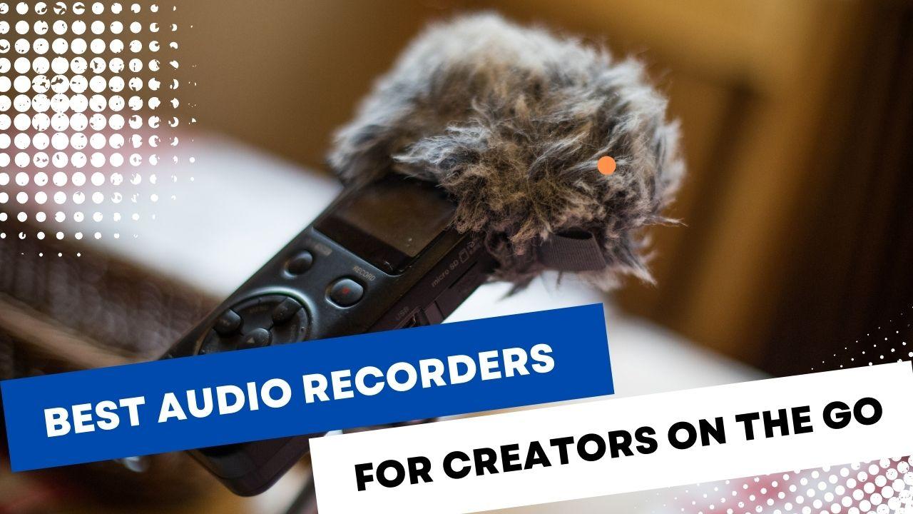 Best Audio Recorders for Creators on the Go