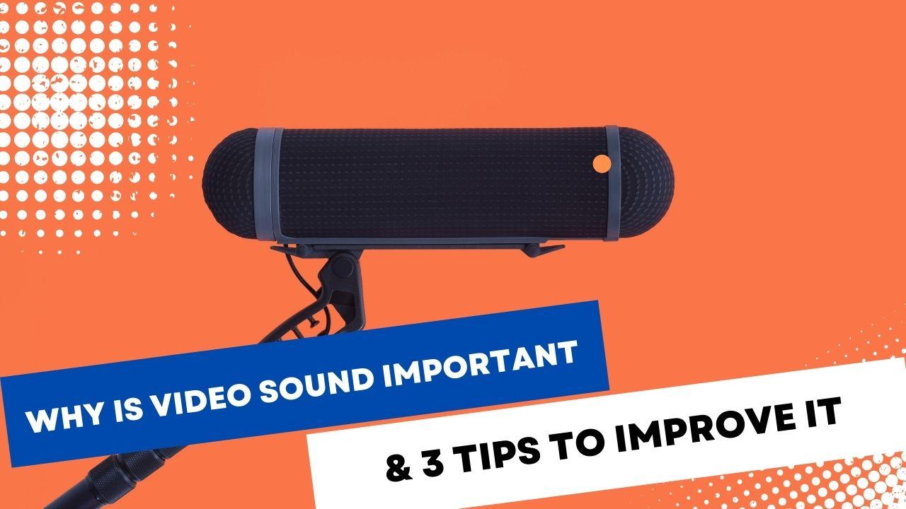Why is Video Sound Important & 3 Tips to Improve It