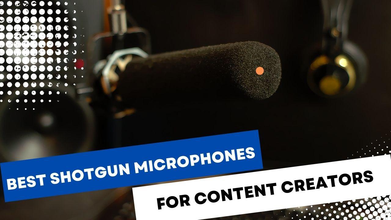 Best Shotgun Microphones For Content Creators