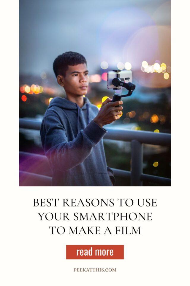 Best Reasons to Use Your Smartphone to Make a Film