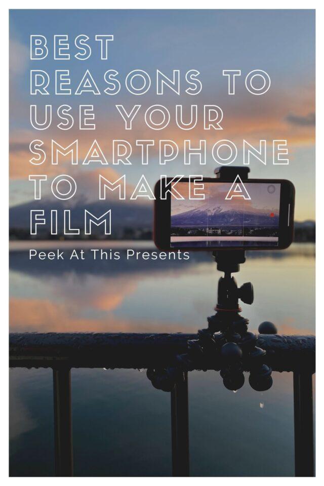 Best Reasons to Use Your Smartphone to Make a Film