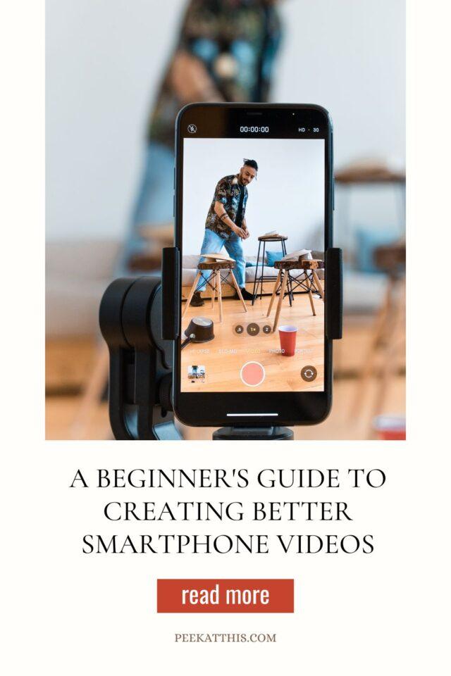 A Beginner's Guide to Creating Better Smartphone Videos