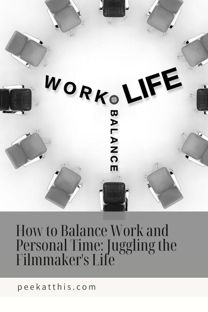 Juggling the Filmmaker's Life: How to Balance Work and Personal Time