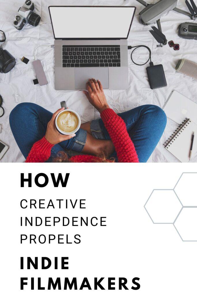 How Creative Independence Propels Indie Filmmakers