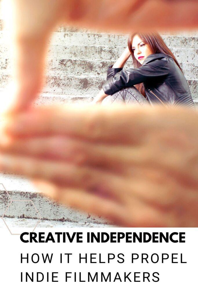 How Creative Independence Propels Indie Filmmakers