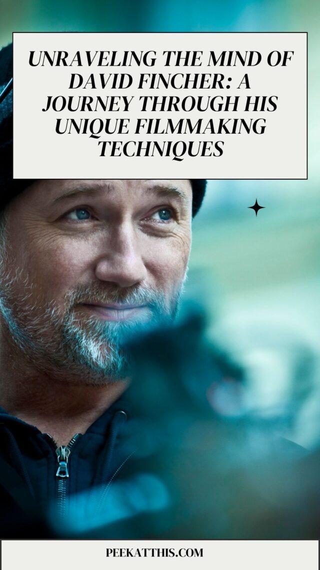 Unraveling the Mind of David Fincher: A Journey Through his Unique Filmmaking Techniques