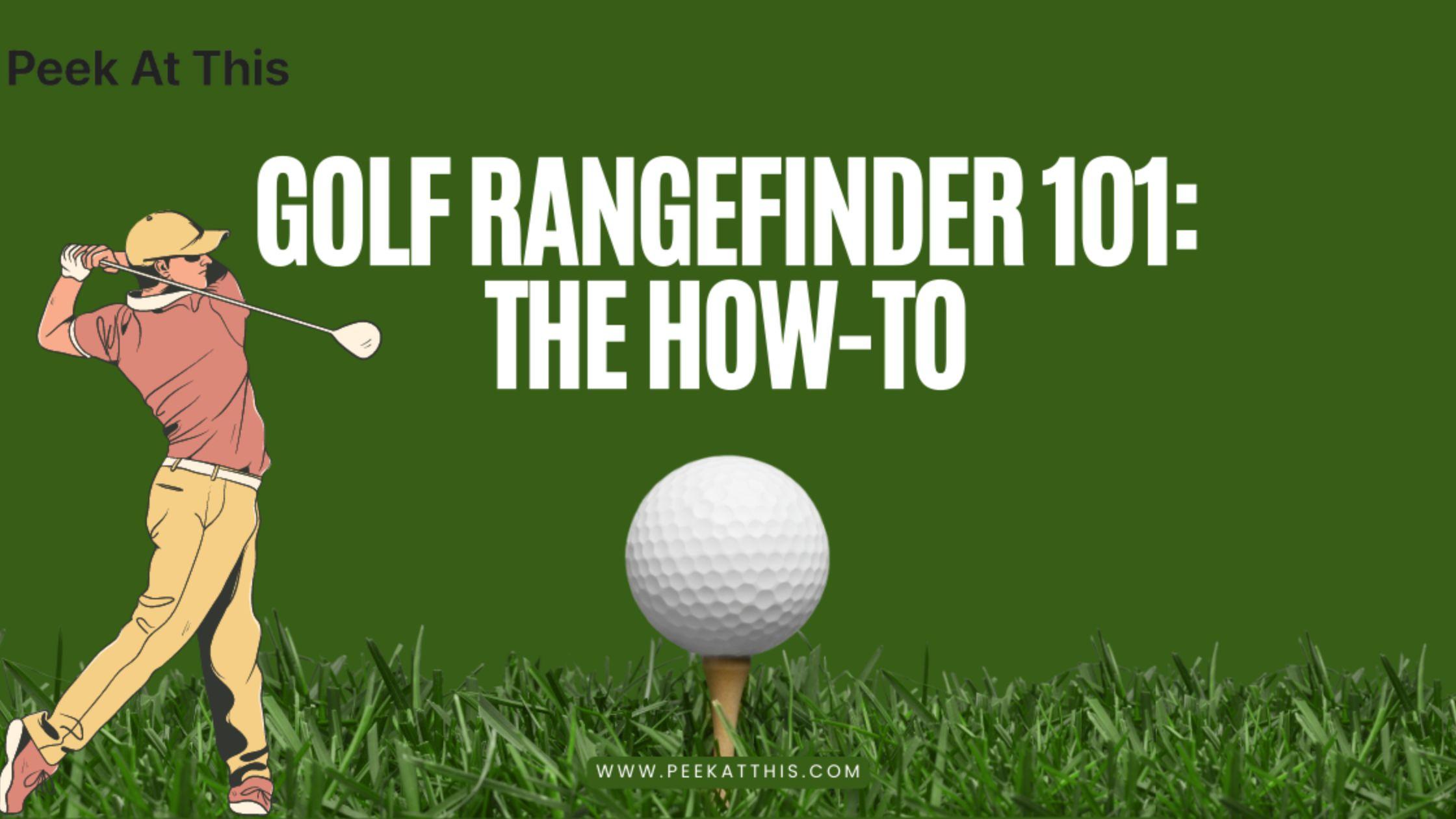 How To Use A Golf Rangefinder: From Novice To Pro